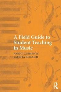 bokomslag A Field Guide to Student Teaching in Music