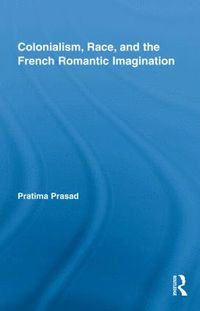 bokomslag Colonialism, Race, and the French Romantic Imagination