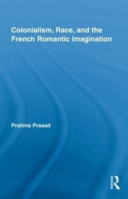 Colonialism, Race, and the French Romantic Imagination 1