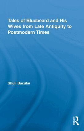 Shuli Barzilai - Tales of Bluebeard and His Wives from Late Antiquity to Postmodern Times, Inbunden
