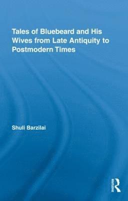 Tales of Bluebeard and His Wives from Late Antiquity to Postmodern Times 1