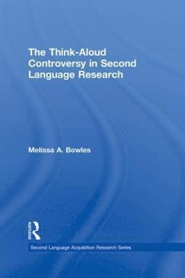 Melissa A. Bowles, USA) Bowles, Melissa A. (University of Illinois at Urbana-Champaign - Think-Aloud Controversy in Second Language Research, Inbunden