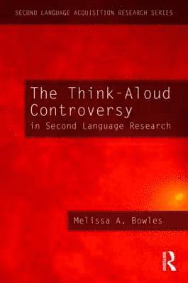 Melissa A. Bowles, USA) Bowles, Melissa A. (University of Illinois at Urbana-Champaign - Think-Aloud Controversy in Second Language Research, Häftad