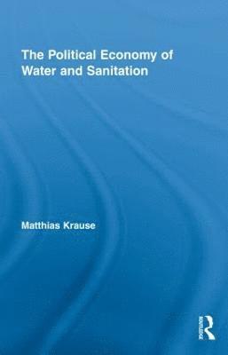 bokomslag The Political Economy of Water and Sanitation