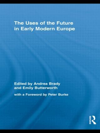 Andrea Brady, Emily Butterworth - Uses of the Future in Early Modern Europe, Inbunden