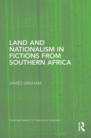James Graham - Land and Nationalism in Fictions from Southern Africa, Inbunden