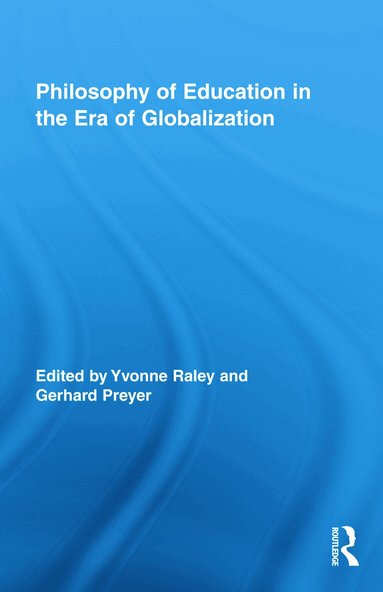 Yvonne Raley, Gerhard Preyer - Philosophy of Education in the Era of Globalization, Inbunden