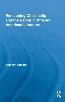 bokomslag Remapping Citizenship and the Nation in African-American Literature