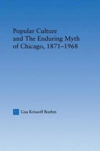 bokomslag Popular Culture and the Enduring Myth of Chicago, 1871-1968