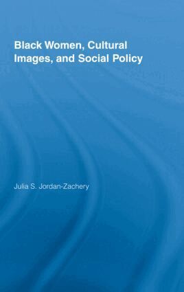 Julia S. Jordan-Zachery - Black Women, Cultural Images and Social Policy, Inbunden
