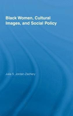 Black Women, Cultural Images and Social Policy 1