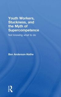 bokomslag Youth Workers, Stuckness, and the Myth of Supercompetence