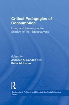Jennifer A. Sandlin, Peter McLaren, USA) Sandlin, Jennifer A. (Arizona State University, USA) McLaren, Peter (University of California, Los Angeles, Peter Mclaren - Critical Pedagogies of Consumption, Inbunden