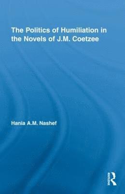 The Politics of Humiliation in the Novels of J.M. Coetzee 1