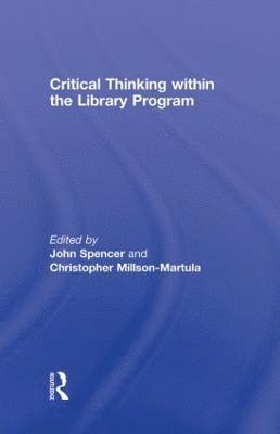John Spencer, Christopher Millson-Martula, USA) Spencer, John (University of Gonzaga, USA) Millson-Martula, Christopher (Lynchburg College Library - Critical Thinking Within the Library Program, Inbunden