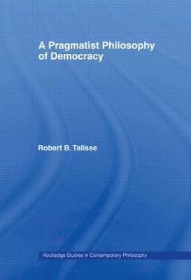 Robert B. Talisse, USA) Talisse, Robert B. (Vanderbilt University - Pragmatist Philosophy of Democracy, Häftad