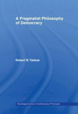 A Pragmatist Philosophy of Democracy 1