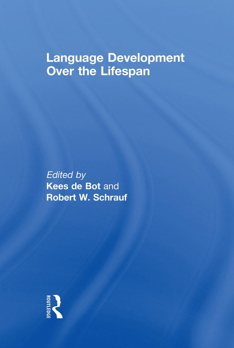 Kees de Bot, Robert W. Schrauf, the Netherlands) de Bot, Kees (Groningen University, USA) Schrauf, Robert W. (Pennsylvania State University, Kees De Bot - Language Development Over the Lifespan, Inbunden