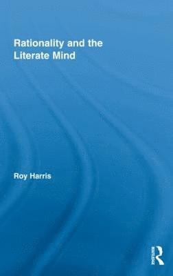 Roy Harris, UK) Harris, Roy, Jr. (University of Oxford - Rationality and the Literate Mind, Inbunden