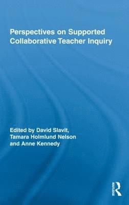 David Slavit, Tamara Holmlund Nelson, Anne Kennedy, USA) Slavit, David (Washington State University Vancouver, USA) Nelson, Tamara Holmlund (Washington State University Vancouver, USA) Kennedy, Anne (Washington State University Vancouver - Perspectives on Supported Collaborative Teacher Inquiry, Inbunden