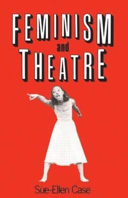 Sue-Ellen Case, USA) Case, Sue-Ellen (University of California, Los Angeles - Feminism and Theatre, Häftad