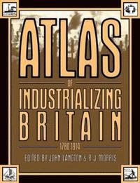 bokomslag Atlas of Industrializing Britain, 1780-1914