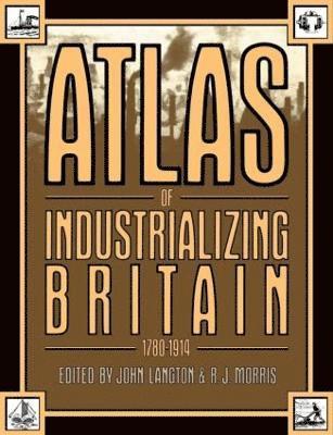 Atlas of Industrializing Britain, 1780-1914 1