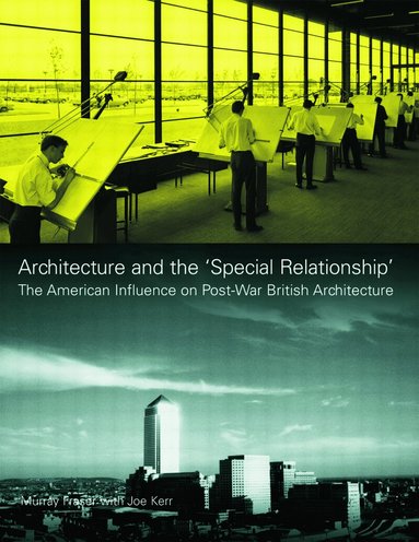 Murray Fraser, Joe Kerr - Architecture and the 'Special Relationship', Inbunden
