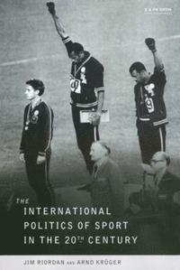 bokomslag The International Politics of Sport in the Twentieth Century