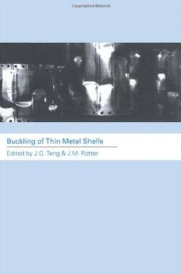 J.G. Teng, J.M. Rotter, J. G. Teng, J. M. Rotter - Buckling of Thin Metal Shells, Inbunden
