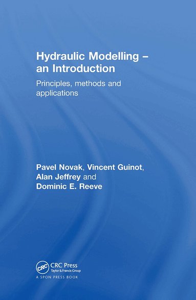 Pavel Novak, Vincent Guinot, Alan Jeffrey, Dominic E. Reeve - Hydraulic Modelling: An Introduction, Inbunden