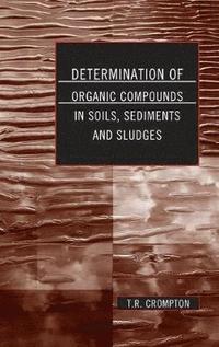 bokomslag Determination of Organic Compounds in Soils, Sediments and Sludges