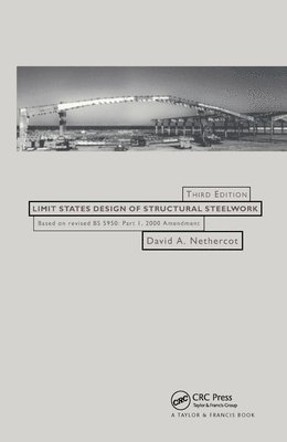 UK) Nethercot, David (Imperial College London - Limit States Design of Structural Steelwork, Inbunden