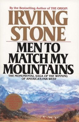 Irving Stone - Men to Match My Mountains: The Opening of the Far West, 1840-1900, Häftad