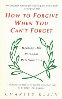 bokomslag How to Forgive When You Can't Forget