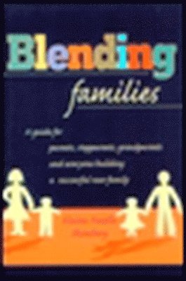 Elaine Fantle Shimberg - Blending Families: A Guide for Parents, Stepparents, Grandparents and Everyone Building a Successful New Family, Häftad