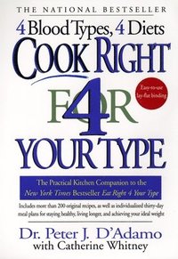 bokomslag Cook Right 4 Your Type: The Practical Kitchen Companion to Eat Right 4 Your Type