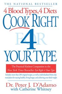 bokomslag Cook Right 4 Your Type: The Practical Kitchen Companion to Eat Right 4 Your Type