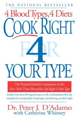 Peter J. D'Adamo, Catherine Whitney, Peter J D'Adamo - Cook Right 4 Your Type: The Practical Kitchen Companion to Eat Right 4 Your Type, Häftad