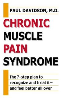 bokomslag Chronic Muscle Pain Syndrome: The 7-Step Plan to Recognize and Treat It--And Feel Better All Over