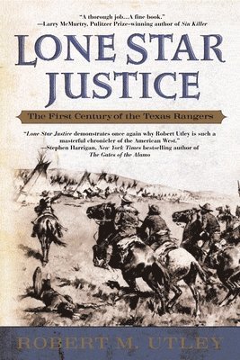 Robert M. Utley - Lone Star Justice: The First Century of the Texas Rangers, Häftad