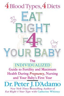 Dr. Peter J. D'Adamo, Catherine Whitney, Peter J. D'Adamo - Eat Right for Your Baby, Häftad