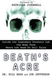 bokomslag Death's Acre: Inside the Legendary Forensic Lab the Body Farm Where the Dead Do Tell Tales