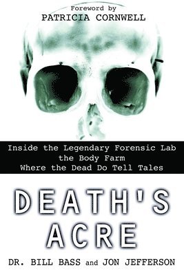 bokomslag Death's Acre: Inside the Legendary Forensic Lab the Body Farm Where the Dead Do Tell Tales