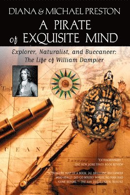 A Pirate of Exquisite Mind: The Life of William Dampier: Explorer, Naturalist, and Buccaneer 1