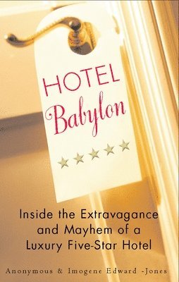 bokomslag Hotel Babylon: Hotel Babylon: Inside the Extravagance and Mayhem of a Luxury Five-Star Hotel