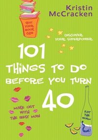 bokomslag 101 Things To Do Before You Turn 40