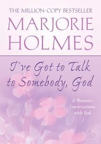 bokomslag I've Got to Talk to Somebody, God: A Woman's Conversations with God