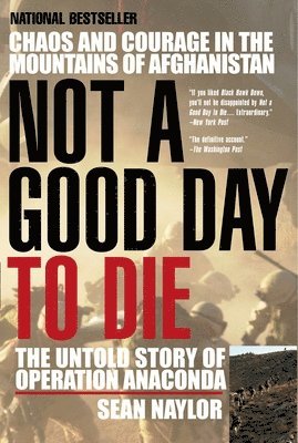 Sean Naylor - Not a Good Day to Die: The Untold Story of Operation Anaconda, Häftad