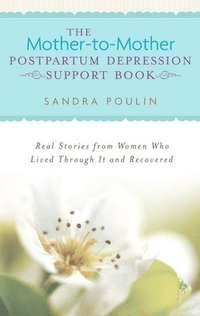 bokomslag The Mother-To-Mother Postpartum Depression Support Book: Real Stories from Women Who Lived Through It and Recovered
